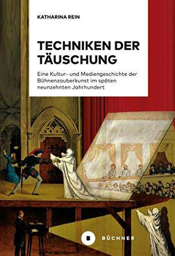 Techniken der Täuschung: Eine Kultur- und Mediengeschichte der Bühnenzauberkunst im späten 19. Jahrhundert von Bchner-Verlag