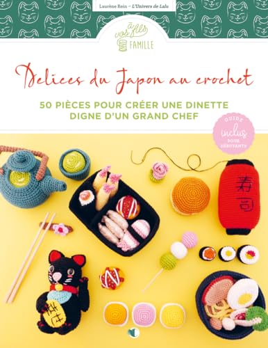 Délices du Japon au crochet - 50 pièces pour créer une dinette digne d'un grand chef von CREAPASSIONSCOM