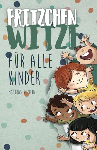 Fritzchen Witze für alle Kinder: Die lustigsten Witze, Rätsel und Scherzfragen von und mit klein Fritzchen