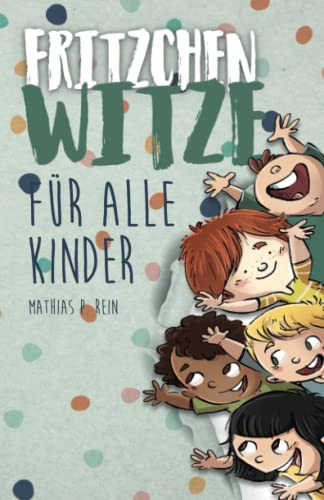 Fritzchen Witze für alle Kinder: Die lustigsten Witze, Rätsel und Scherzfragen von und mit klein Fritzchen von Independently published