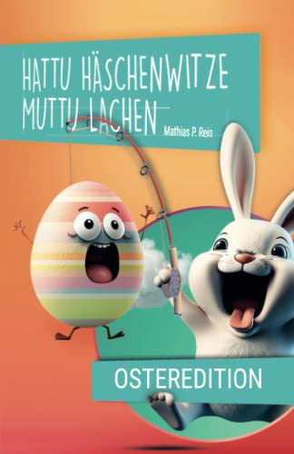 Hattu HÄSCHENWITZE muttu LACHEN - Osteredition: Lustige Witze, Reime, Rätsel und Scherzfragen ... rund um das Osterhäschen.