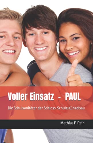 Voller Einsatz - PAUL: Die Schulsanitäter der Schloss-Schule Künzelsau von Independently published