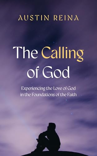 The Calling of God: Experiencing the Love of God in the Foundations of the Faith von Wipf and Stock