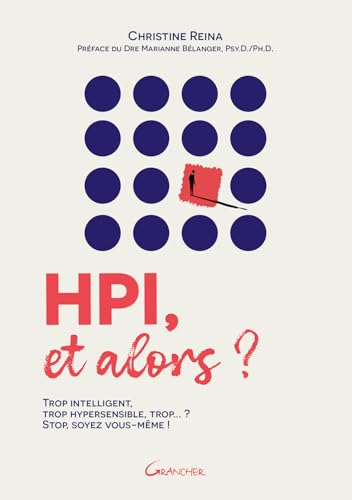 HPI, et alors ? Trop intelligent, trop hypersensible, trop... ? Stop, soyez vous-même ! HPI, et alors ? Trop intelligent, trop hypersensible, trop... ? Stop, soyez vous-même ! von GRANCHER