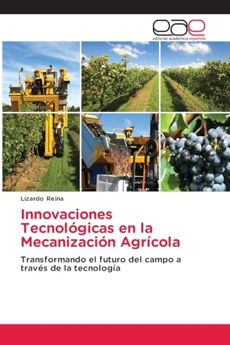 Innovaciones Tecnológicas en la Mecanización Agrícola: Transformando el futuro del campo a través de la tecnología von Editorial Académica Española