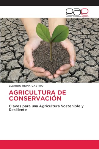 AGRICULTURA DE CONSERVACIÓN: Claves para una Agricultura Sostenible y Resiliente von Editorial Académica Española