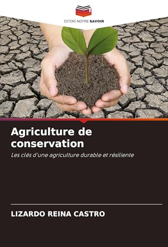 Agriculture de conservation: Les clés d'une agriculture durable et résiliente von Editions Notre Savoir