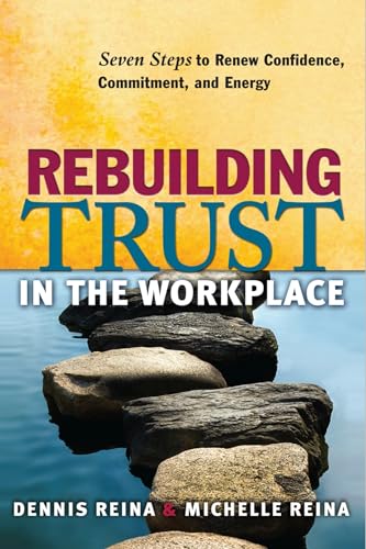 Rebuilding Trust in the Workplace: Seven Steps to Renew Confidence, Commitment, and Energy von Berrett-Koehler