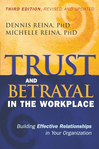 Trust and Betrayal in the Workplace: Building Effective Relationships in Your Organization