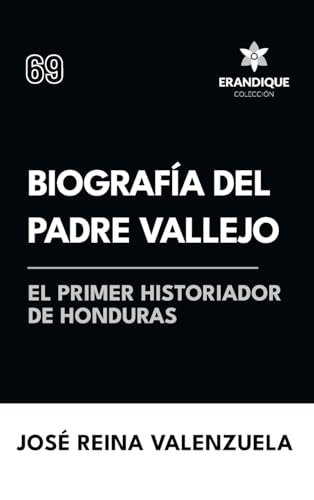 Biografía del padre Vallejo, el primer historiador de Honduras Biografía del padre Vallejo, el primer historiador de Honduras von Colección Erandique