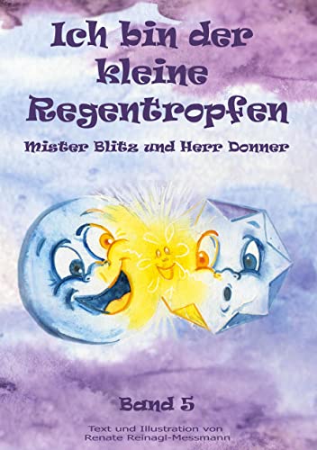 Ich bin der kleine Regentropfen: Mister Blitz und Herr Donner Band 5