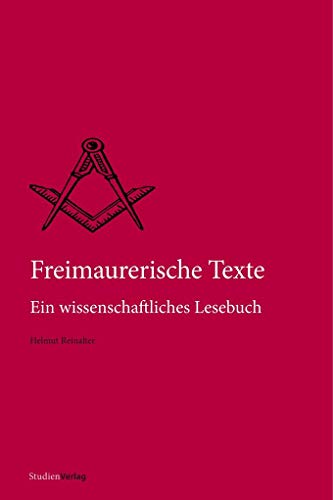 Freimaurerische Texte: Ein wissenschaftliches Lesebuch (Quellen und Darstellungen zur europäischen Freimaurerei)