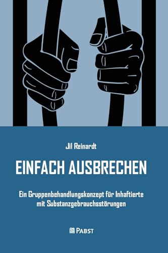 EINFACH AUSBRECHEN: Ein Gruppenbehandlungskonzept für Inhaftierte mit Substanzgebrauchsstörungen EINFACH AUSBRECHEN: Ein Gruppenbehandlungskonzept für Inhaftierte mit Substanzgebrauchsstörungen von PABST SCIENCE PUBLISHERS