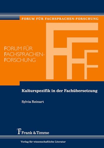 Kulturspezifik in der Fachübersetzung: Die Bedeutung der Kulturkompetenz bei der Translation fachsprachlicher und fachbezogener Texte (Forum für Fachsprachen-Forschung)