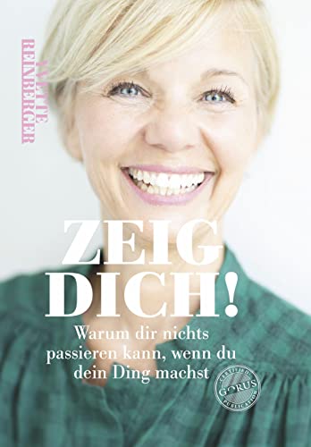 ZEIG DICH!: Warum dir nichts passieren kann, wenn du dein Ding machst ZEIG DICH!: Warum dir nichts passieren kann, wenn du dein Ding machst von Orgshop GmbH