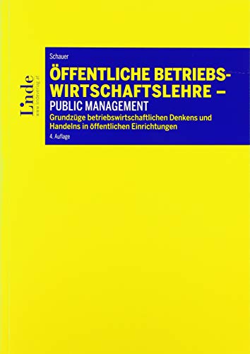 Öffentliche Betriebswirtschaftslehre - Public Management: Grundzüge betriebswirtschaftlichen Denkens und Handelns in öffentlichen Einrichtungen. Skriptum (Linde Lehrbuch) von Linde, Wien