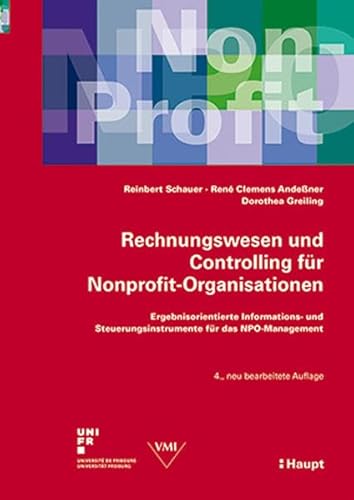 Rechnungswesen und Controlling für Nonprofit-Organisationen: Ergebnisorientierte Informations- und Steuerungsinstrumente für das NPO-Management von Haupt Verlag AG