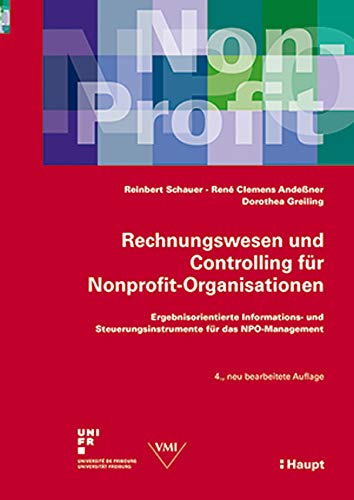 Rechnungswesen und Controlling für Nonprofit-Organisationen: Ergebnisorientierte Informations- und Steuerungsinstrumente für das NPO-Management von Haupt Verlag AG