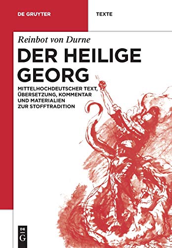 Der Heilige Georg: Mittelhochdeutscher Text, Übersetzung, Kommentar und Materialien zur Stofftradition (De Gruyter Texte) von de Gruyter