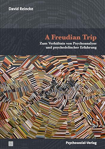 A Freudian Trip: Zum Verhältnis von Psychoanalyse und psychedelischer Erfahrung (Bibliothek der Psychoanalyse) von Psychosozial-Verlag