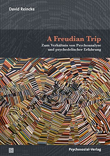 A Freudian Trip: Zum Verhältnis von Psychoanalyse und psychedelischer Erfahrung (Bibliothek der Psychoanalyse) von Psychosozial-Verlag