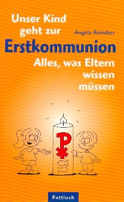 Unser Kind geht zur Erstkommunion. Alles was Eltern wissen müssen