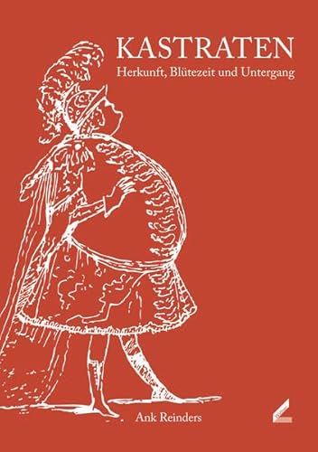 Kastraten: Herkunft, Blütezeit und Untergang Kastraten: Herkunft, Blütezeit und Untergang von Hollitzer Wissenschaftsverlag