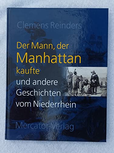 Der Mann, der Manhattan kaufte und andere Geschichten vom Niederrhein