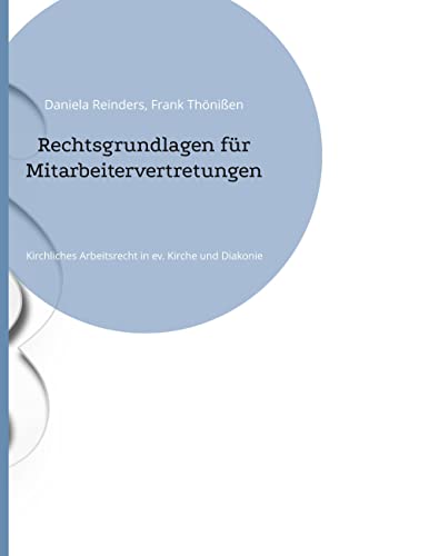 Rechtsgrundlagen für Mitarbeitervertretungen: Kirchliches Arbeitsrecht in ev. Kirche und Diakonie von Books on Demand