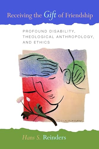 Receiving the Gift of Friendship: Profound Disability, Theological Anthropology, and Ethics Receiving the Gift of Friendship: Profound Disability, Theological Anthropology, and Ethics von William B. Eerdmans Publishing Company