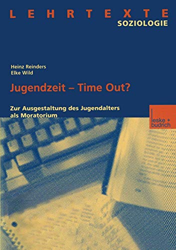 Jugendzeit - Time Out?: Zur Ausgestaltung des Jugendalters als Moratorium