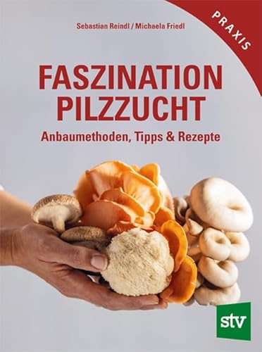 Faszination Pilzzucht: Anbaumethoden, Tipps & Rezepte