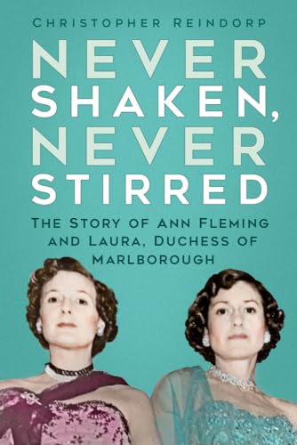 Never Shaken, Never Stirred: The Story of Ann Fleming and Laura, Duchess of Marlborough von The History Press Ltd