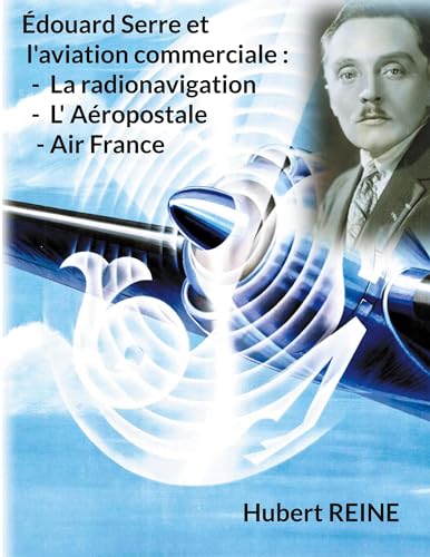 Édouard Serre et l'aviation commerciale : La radionavigation, L' Aéropostale, Air France: DE von BoD – Books on Demand – Frankreich