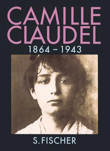 Camille Claudel, 1864-1943 von FISCHERVERLAGE