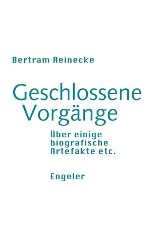 Geschlossene Vorgänge: Über einige biographische Artefakte etc. (Neue Sammlung)