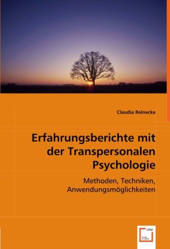 Erfahrungsberichte mit der Transpersonalen Psychologie: Methoden, Techniken, Anwendungsmöglichkeiten von VDM Verlag Dr. Müller