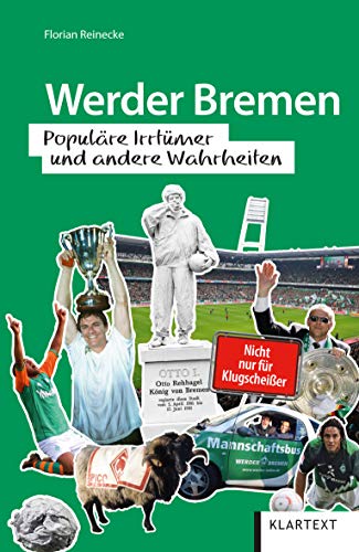 Werder Bremen: Populäre Irrtümer und andere Wahrheiten (Irrtümer und Wahrheiten) von Klartext Verlag