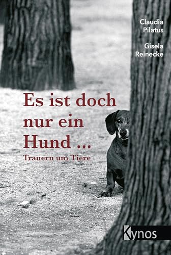 Es ist doch nur ein Hund...: Trauern um Tiere: Trauer um Tiere von Kynos Verlag