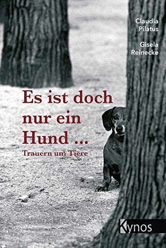 Es ist doch nur ein Hund...: Trauern um Tiere: Trauer um Tiere von Kynos Verlag