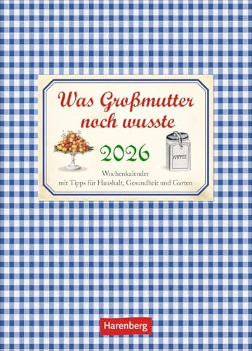 Was Großmutter noch wusste Wochenkalender 2026 - mit Tipps für Haushalt, Gesundheit und Garten: Ein kleiner Kalender voll nützlicher Tipps für Garten, ... Bildkalender 2026 (Wochenkalender Harenberg) von Harenberg
