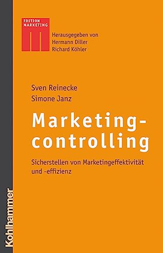 Marketingcontrolling: Sicherstellen von Marketingeffektivität und -effizienz (Kohlhammer Edition Marketing)