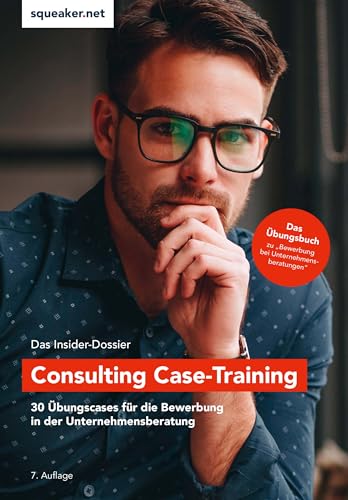 Das Insider-Dossier: Consulting Case-Training: 30 Übungscases für die Bewerbung in der Unternehmensberatung