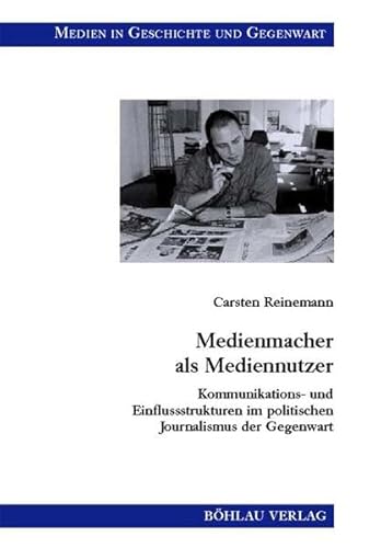 Medienmacher als Mediennutzer. Kommunikations- und Einflussstrukturen im politischen Journalismus der Gegenwart