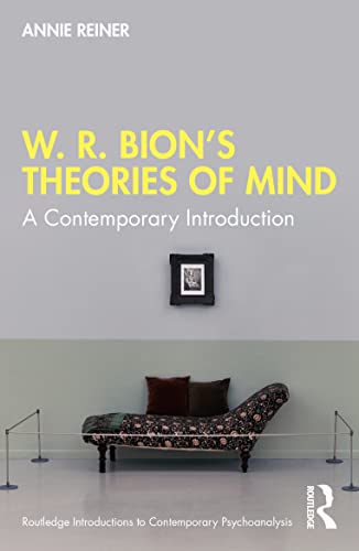 W. R. Bion’s Theories of Mind: A Contemporary Introduction (Routledge Introductions to Contemporary Psychoanalysis)
