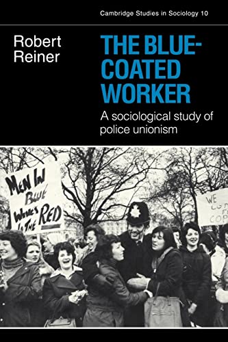 The Blue-Coated Worker: A Sociological Study of Police Unionism (Cambridge Studies in Sociology, 10, Band 10) von Cambridge University Press