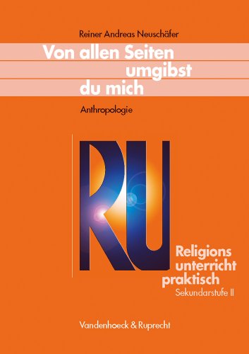 Von allen Seiten umgibst du mich - Anthropologie (Religionsunterricht Praktisch - Sekundarstufe II) von Vandenhoeck & Ruprecht