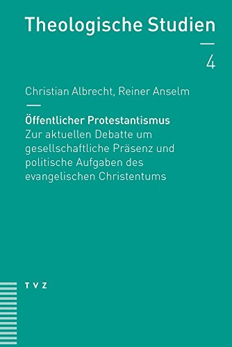 Öffentlicher Protestantismus: Zur aktuellen Debatte um gesellschaftliche Präsenz und politische Aufgaben des evangelischen Christentums (Theologische Studien NF) von TVZ Theologischer Verlag