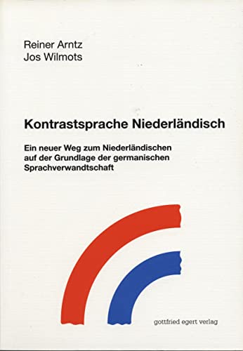 Kontrastsprache Niederländisch: Ein neuer Weg zum Niederländischen auf der Grundlage der germanischen Sprachverwandtschaft von Egert Gottfried