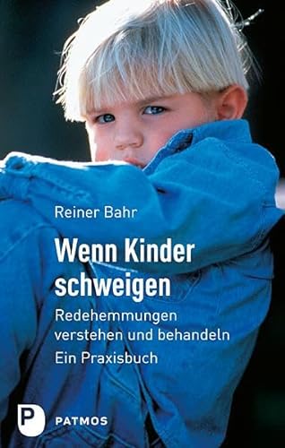Wenn Kinder schweigen - Redehemmungen verstehen und behandeln - Ein Praxisbuch von Patmos-Verlag